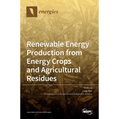 Renewable Energy Production from Energy Crops and Agricultural Residues - Hardcover