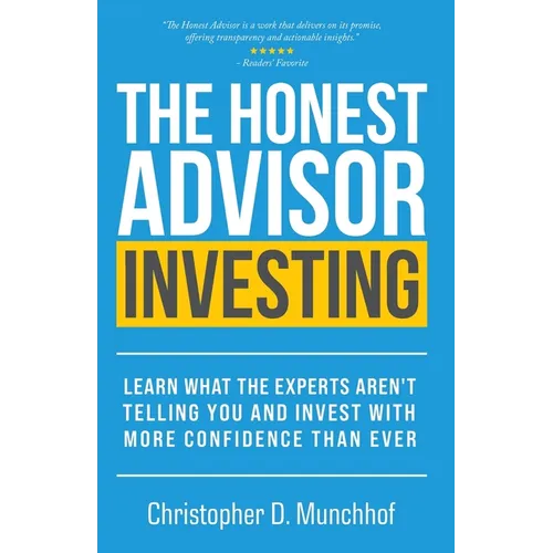 The Honest Advisor: Investing: Learn What the Experts Aren't Telling You and Invest With More Confidence Than Ever - Paperback
