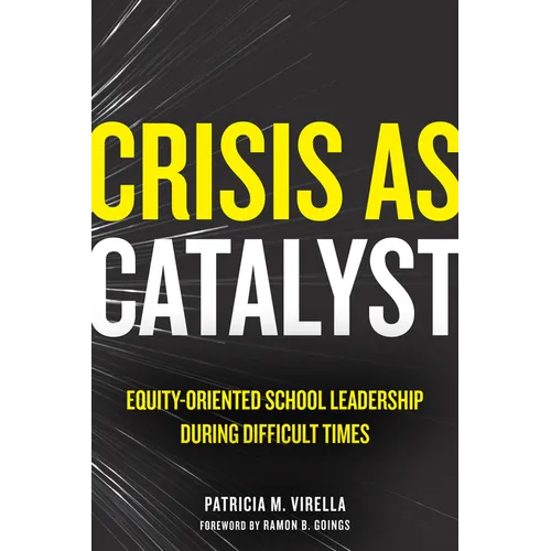 Crisis as Catalyst: Equity-Oriented School Leadership During Difficult Times - Paperback