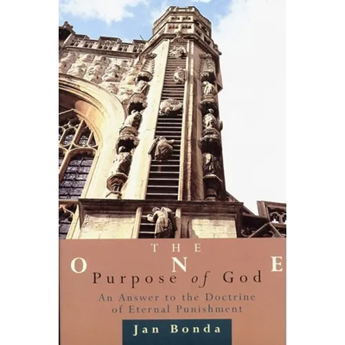 The One Purpose of God: An Answer to the Doctrine of Eternal Punishment - Paperback