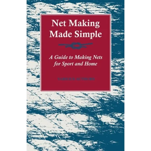 Net Making Made Simple - A Guide to Making Nets for Sport and Home - Paperback