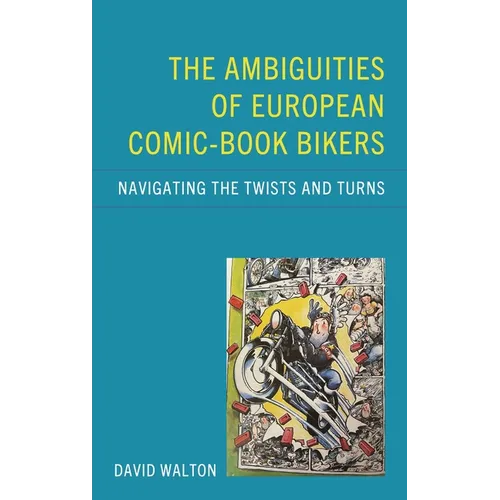 The Ambiguities of European Comic-book Bikers: Navigating the Twists and Turns - Hardcover