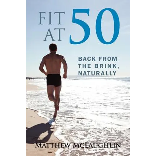 Fit at 50: Back From the Brink, Naturally - Paperback