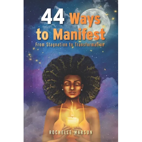 44 Ways to Manifest: From Stagnation to Transformation - Paperback