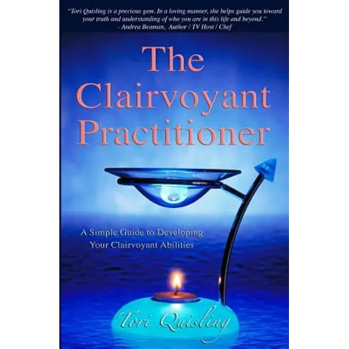 The Clairvoyant Practitioner: A Simple Guide to Developing Your Clairvoyant Abilities - Paperback