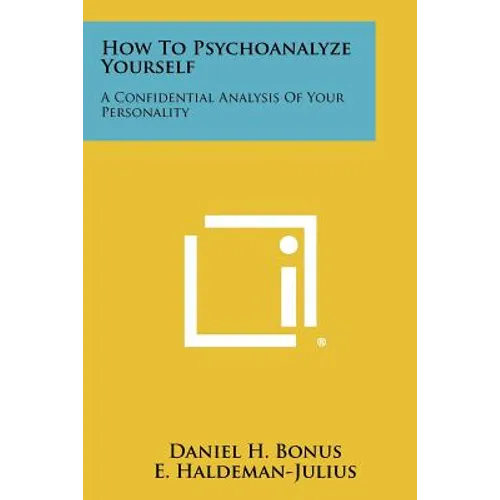 How To Psychoanalyze Yourself: A Confidential Analysis Of Your Personality - Paperback