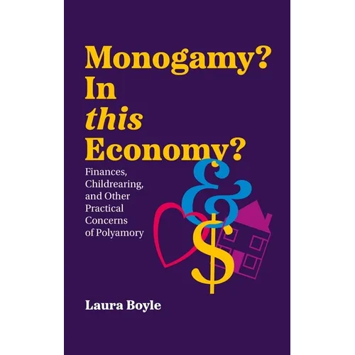 Monogamy? in This Economy?: Finances, Childrearing, and Other Practical Concerns of Polyamory - Paperback