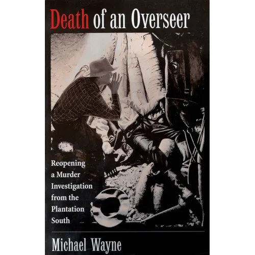 Death of an Overseer: Reopening a Murder Investigation from the Plantation South - Paperback