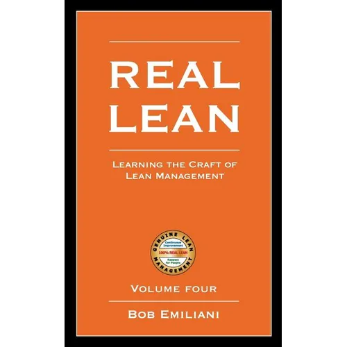 Real Lean: Learning the Craft of Lean Management (Volume Four) - Paperback