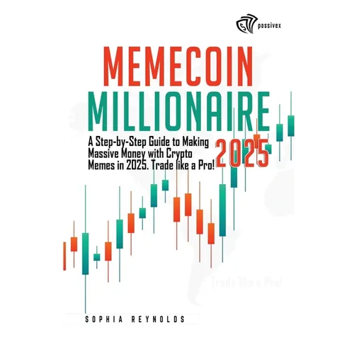 Memecoin Millionaire 2025: A Step-by-Step Guide to Making Massive Money with Crypto Memes in 2025. Trade like a Pro! - Paperback