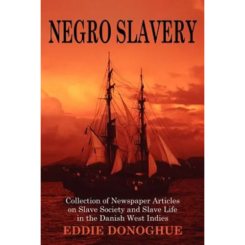Negro Slavery: Slave Society and Slave Life in the Danish West Indies - Paperback