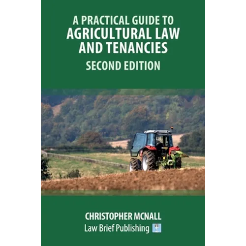 A Practical Guide to Agricultural Law and Tenancies - Second Edition - Paperback
