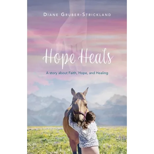 Hope Heals: A story about Faith, Hope, and Healing - Paperback