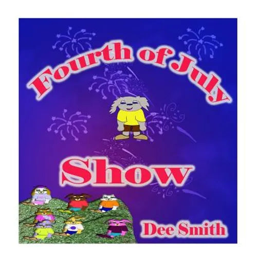 Fourth of July Show: Fourth of July Rhyming Picture Book for Children about the Fourth of July, July 4th Cheer and Fourth of July Fireworks - Paperback