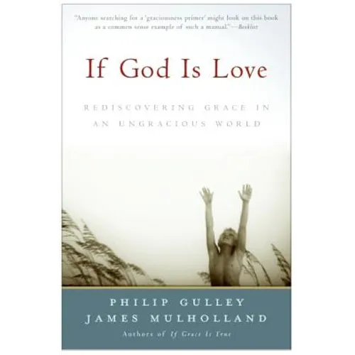 If God Is Love: Rediscovering Grace in an Ungracious World - Paperback
