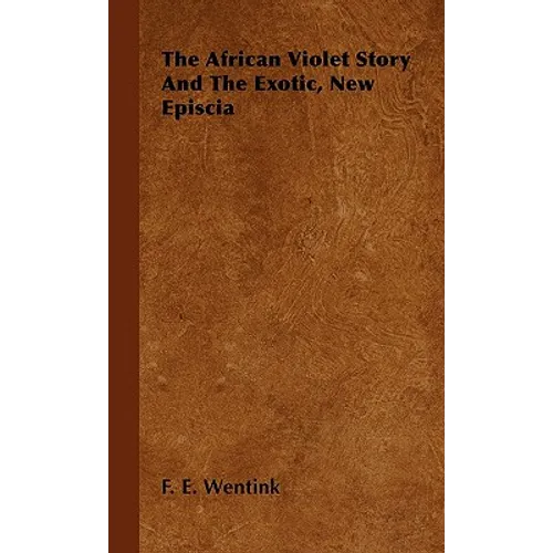 The African Violet Story And The Exotic, New Episcia - Hardcover