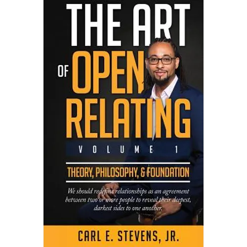 The Art of Open Relating: Volume 1: Theory, Philosophy, & Foundation - Paperback