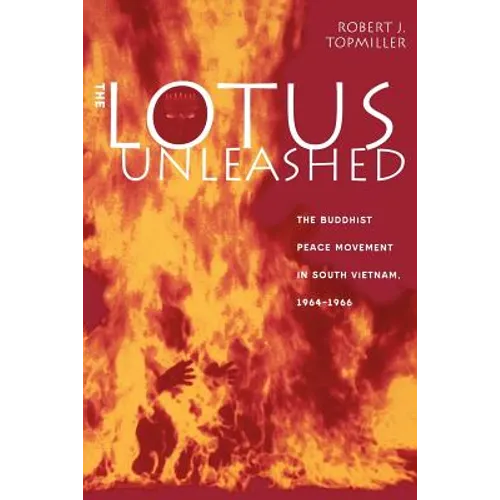 The Lotus Unleashed: The Buddhist Peace Movement in South Vietnam, 1964-1966 - Paperback