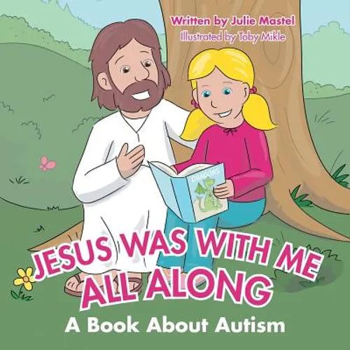 Jesus Was with Me All Along: A Book About Autism - Paperback