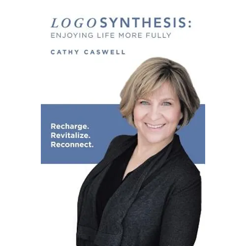 Logosynthesis: Enjoying Life More Fully: Recharge. Revitalize. Reconnect. - Paperback