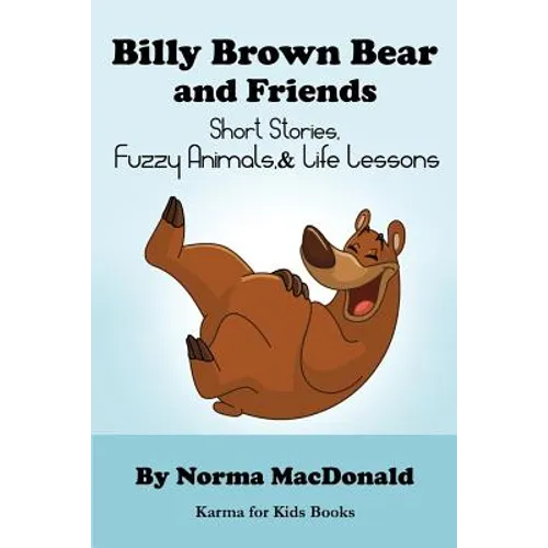 Billy Brown Bear and Friends: Short Stories, Fuzzy Animals, and Life Lessons - Paperback