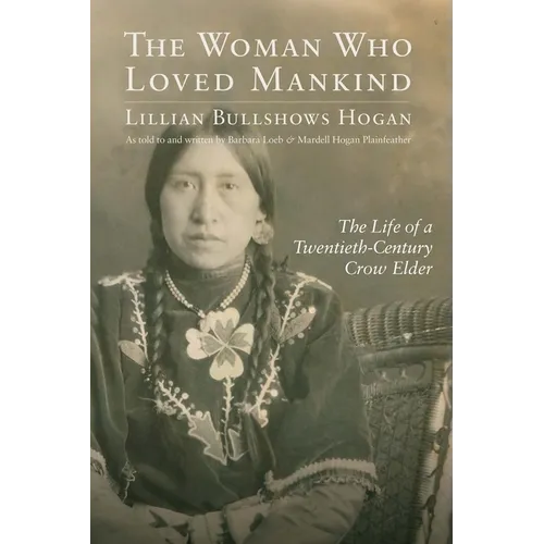 The Woman Who Loved Mankind: The Life of a Twentieth-Century Crow Elder - Paperback