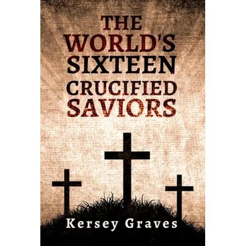 The World's Sixteen Crucified Saviors - Paperback