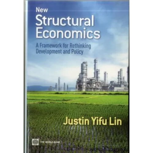 New Structural Economics: A Framework for Rethinking Development and Policy - Paperback