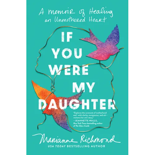 If You Were My Daughter: A Memoir of Healing an Unmothered Heart - Hardcover