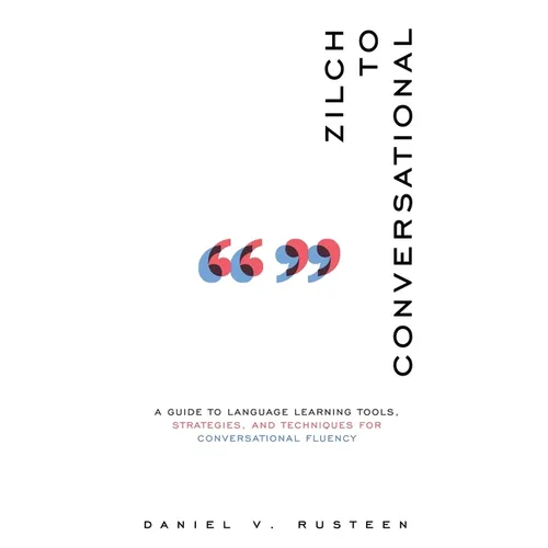 Zilch to Conversational: A guide to language learning tools, strategies, and techniques for conversational fluency - Paperback