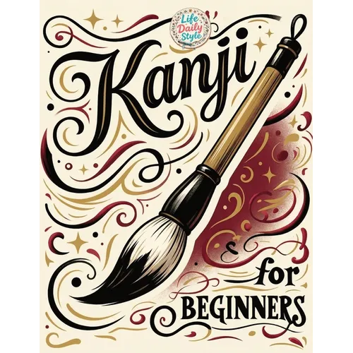 Kanji for Beginners: A Step-by-Step N4 Writing Practice Workbook with Essential JLPT Vocabulary, Genkouyoushi Pages, and Kanji Mnemonics for Adults, a - Paperback
