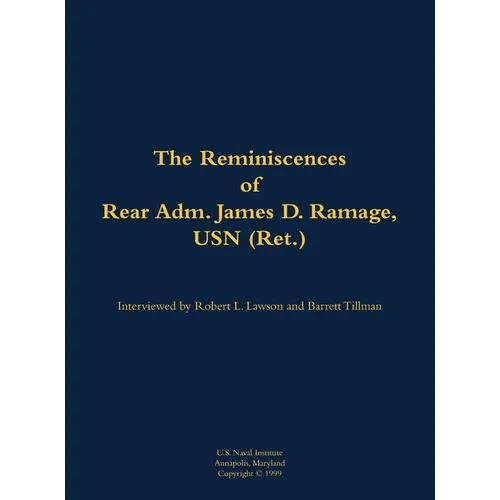 The Reminiscences of Rear Adm. James D. Ramage, USN (Ret.): 1916-2012 - Hardcover