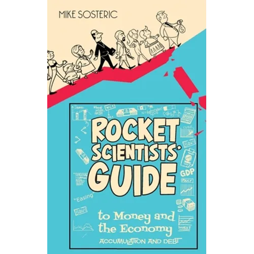 The Rocket Scientists' Guide to Money and the Economy: Accumulation and Debt - Paperback