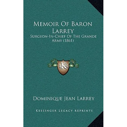 Memoir Of Baron Larrey: Surgeon-In-Chief Of The Grande Army (1861) - Hardcover