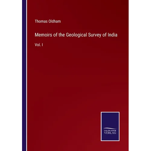 Memoirs of the Geological Survey of India: Vol. I - Paperback