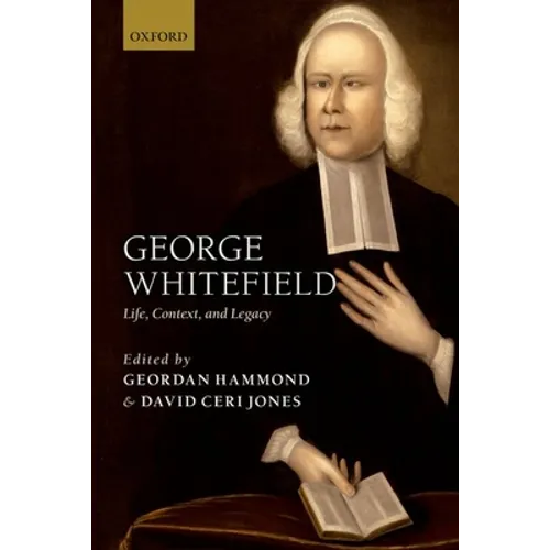 George Whitefield: Life, Context, and Legacy - Paperback