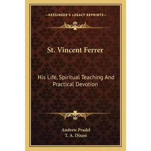 St. Vincent Ferrer: His Life, Spiritual Teaching And Practical Devotion - Paperback