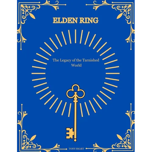 Elden Ring Mysteries Revealed.: The Legacy of the Tarnished World. - Paperback