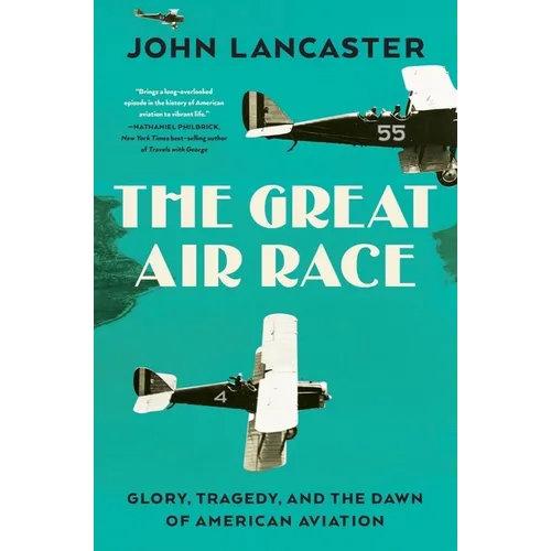 The Great Air Race: Glory, Tragedy, and the Dawn of American Aviation - Hardcover