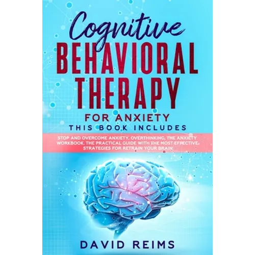 Cognitive Behavioral Therapy for Anxiety: This book includes: Stop and Overcome Anxiety, Overthinking, The Anxiety Workbook. The Practical Guide with - Paperback