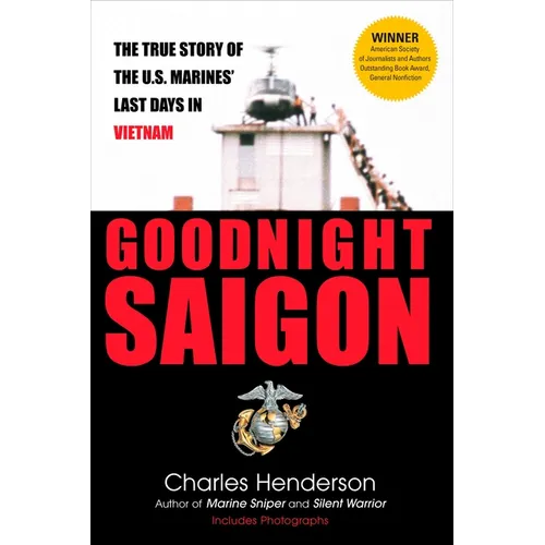Goodnight Saigon: The True Story of the U.S. Marines' Last Days in Vietnam - Paperback