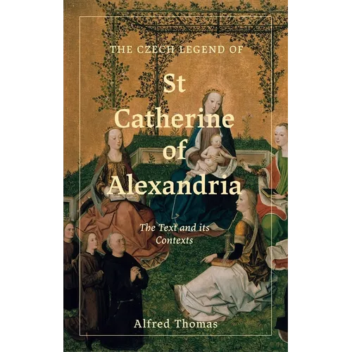 The Czech Legend of St Catherine of Alexandria: The Text and Its Contexts - Hardcover