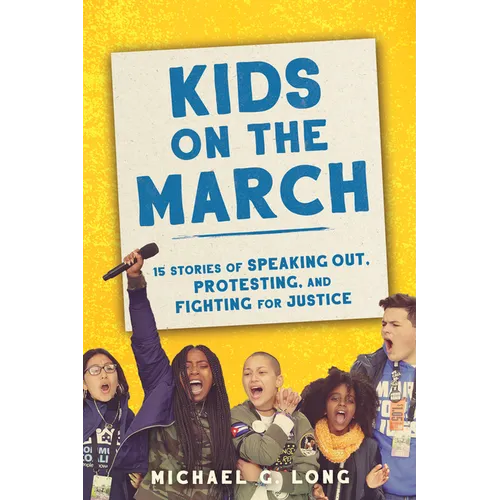 Kids on the March: 15 Stories of Speaking Out, Protesting, and Fighting for Justice - Hardcover