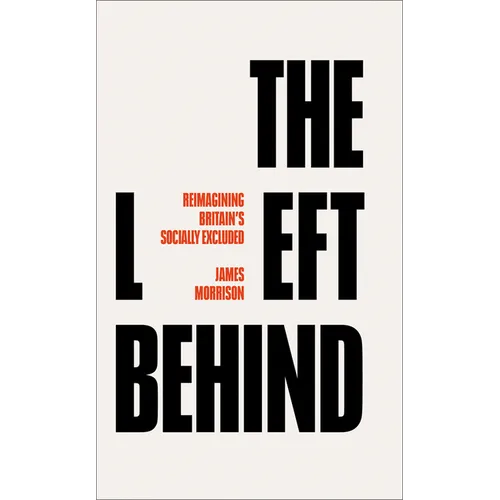 The Left Behind: Reimagining Britain's Socially Excluded - Paperback