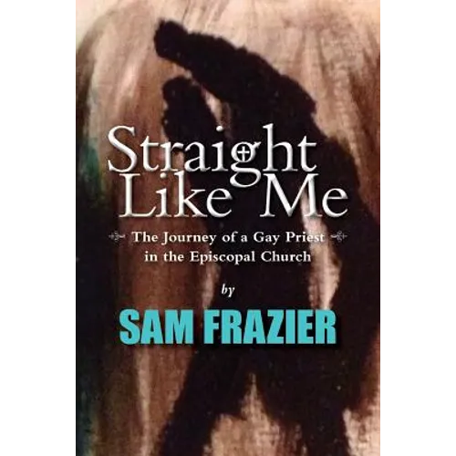 Straight Like Me: The Journey of a Gay Priest in the Episcopal Church - Paperback