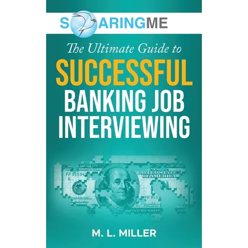 SoaringME The Ultimate Guide to Successful Banking Job Interviewing - Hardcover