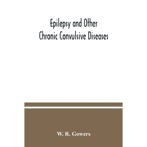 Epilepsy and other chronic convulsive diseases: their causes, symptoms, & treatment - Paperback