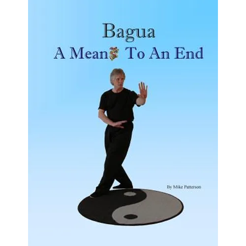 Bagua - A Means To An End - Paperback