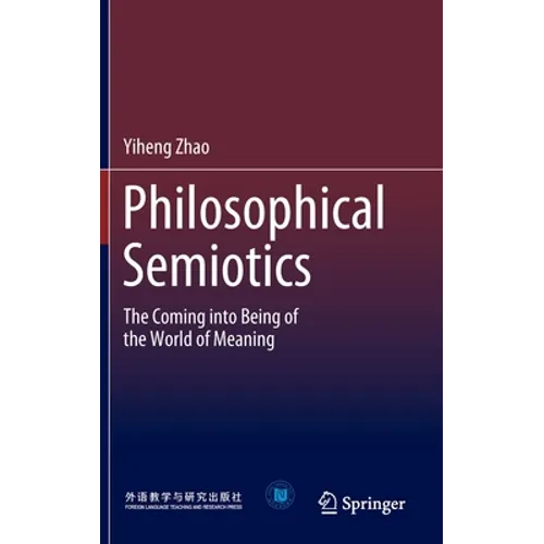 Philosophical Semiotics: The Coming Into Being of the World of Meaning - Hardcover