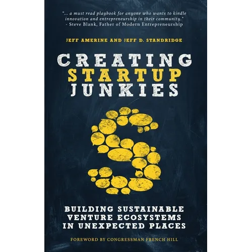 Creating Startup Junkies: Building Sustainable Venture Ecosystems in Unexpected Places - Paperback